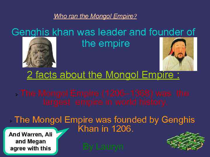 Who ran the Mongol Empire? Genghis khan was leader and founder of the empire