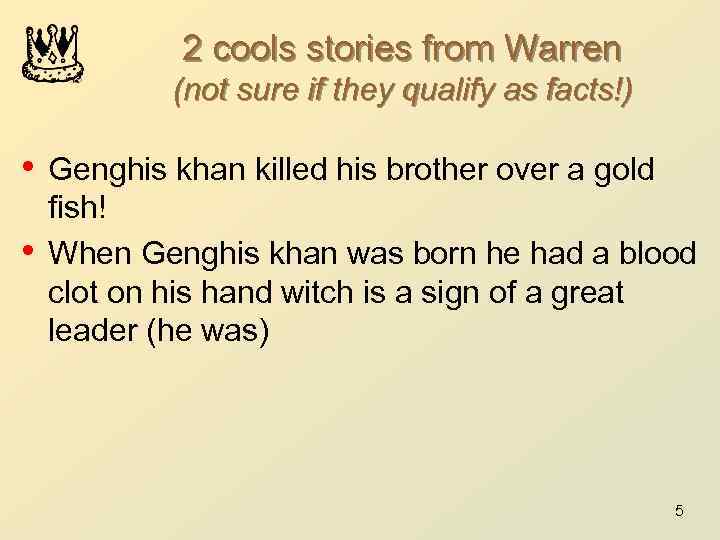 2 cools stories from Warren (not sure if they qualify as facts!) • Genghis