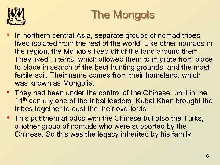 The Mongols • In northern central Asia, separate groups of nomad tribes, • •