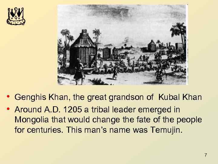  • Genghis Khan, the great grandson of Kubal Khan • Around A. D.