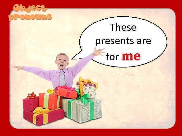 These presents are for me 