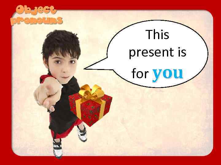 This present is for you 