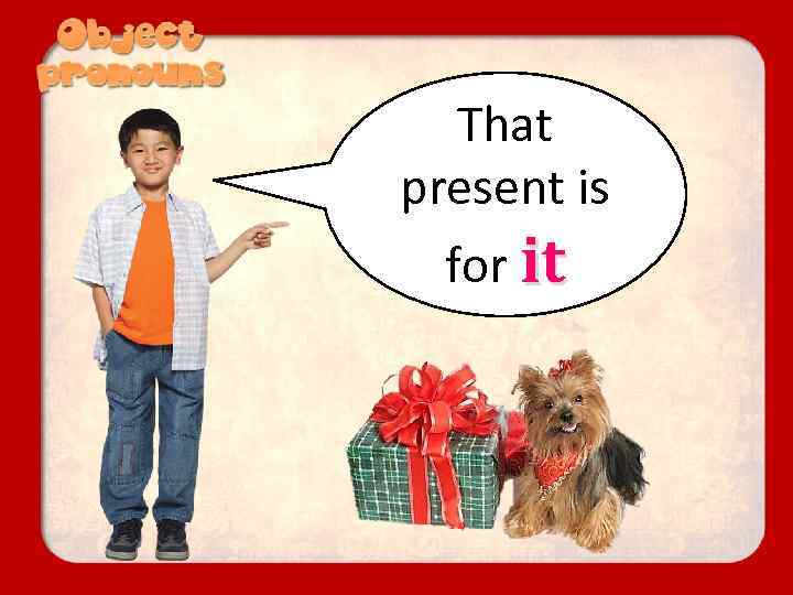 That present is for it 