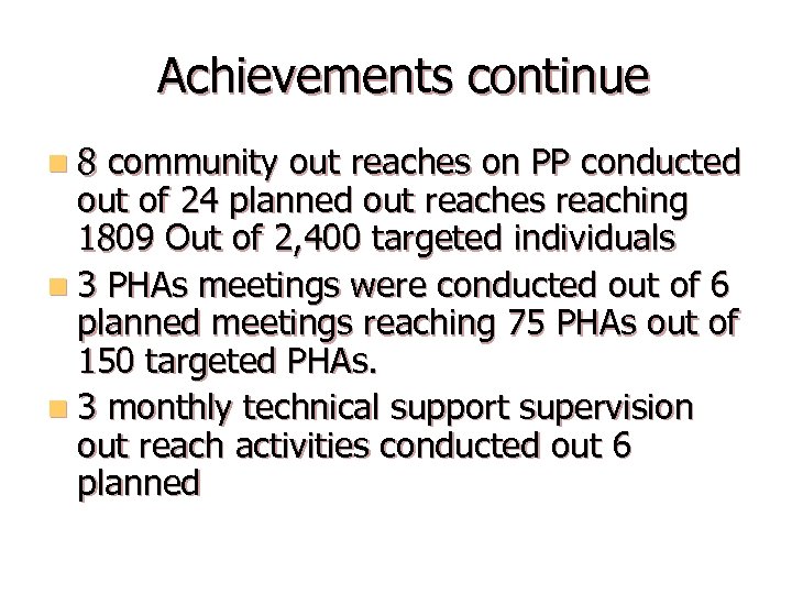 Achievements continue n 8 community out reaches on PP conducted out of 24 planned