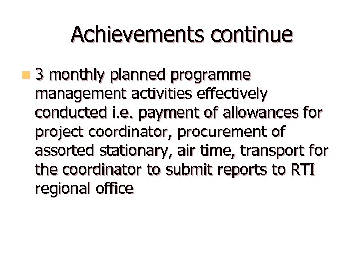 Achievements continue n 3 monthly planned programme management activities effectively conducted i. e. payment