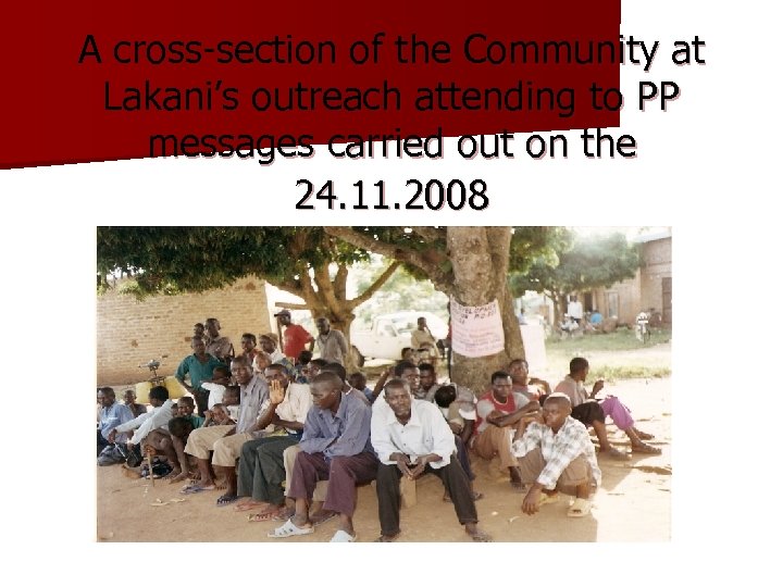 A cross-section of the Community at Lakani’s outreach attending to PP messages carried out