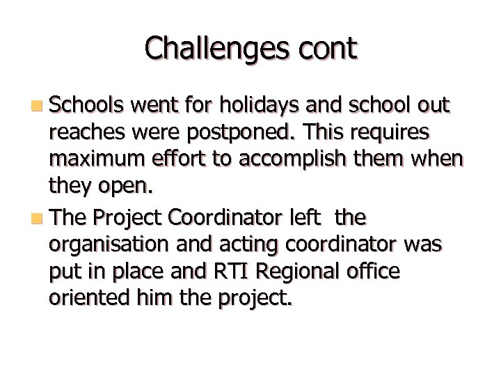 Challenges cont n Schools went for holidays and school out reaches were postponed. This