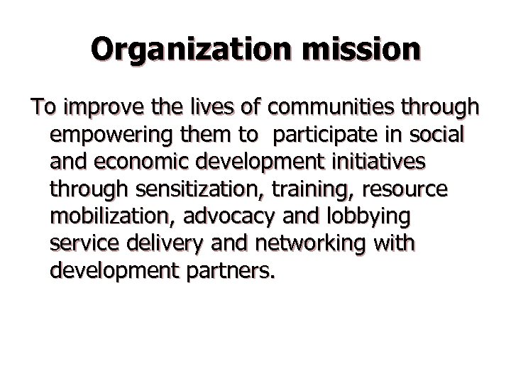 Organization mission To improve the lives of communities through empowering them to participate in