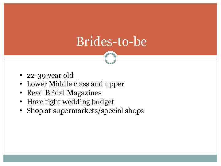 Brides-to-be • • • 22 -39 year old Lower Middle class and upper Read