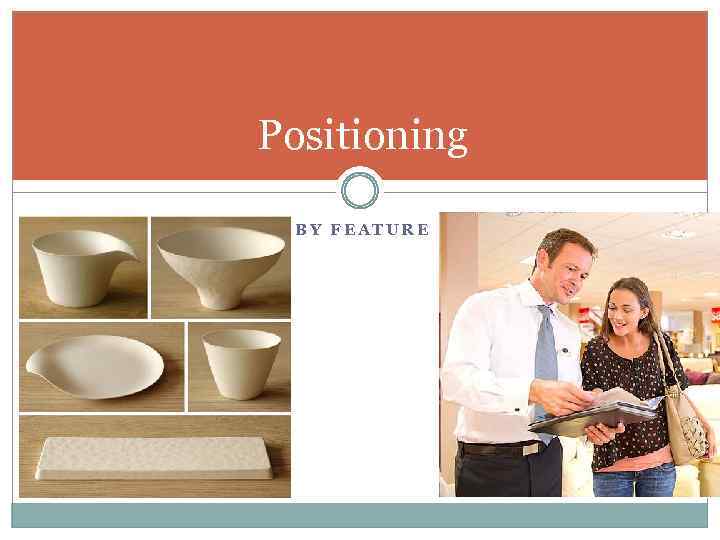 Positioning BY FEATURE 