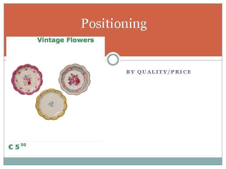 Positioning BY QUALITY/PRICE 