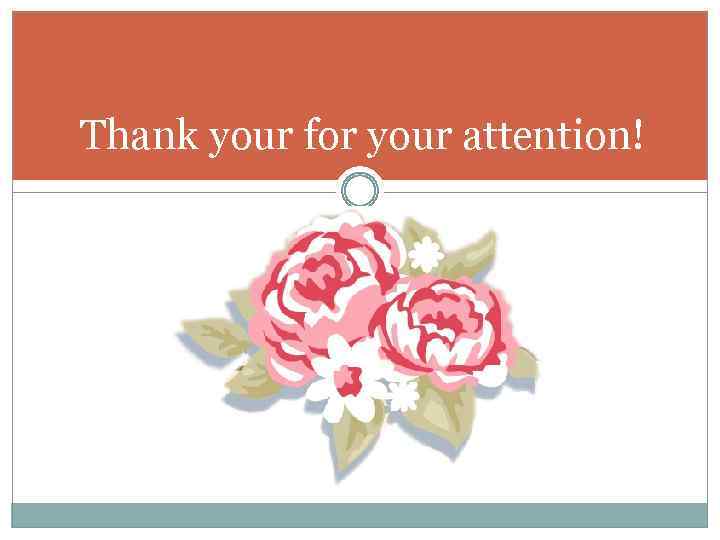 Thank your for your attention! 