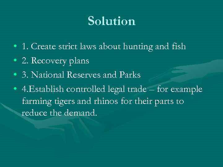 Solution • • 1. Create strict laws about hunting and fish 2. Recovery plans