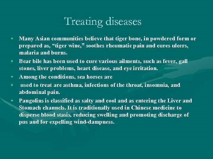 Treating diseases • Many Asian communities believe that tiger bone, in powdered form or