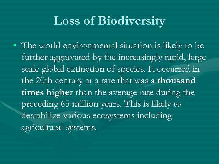 Loss of Biodiversity • The world environmental situation is likely to be further aggravated