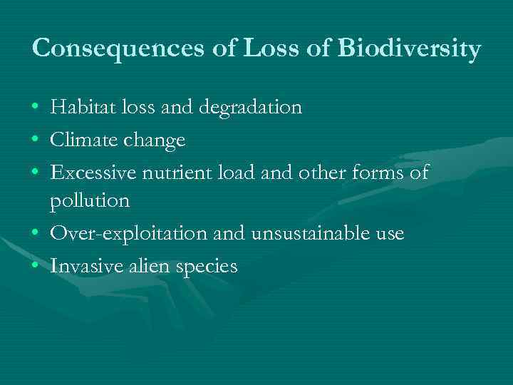 Consequences of Loss of Biodiversity • • • Habitat loss and degradation Climate change