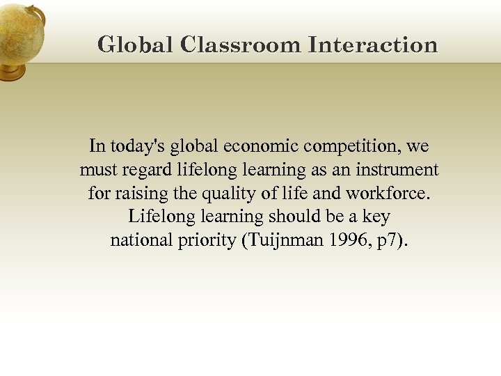 Global Classroom Interaction In today's global economic competition, we must regard lifelong learning as