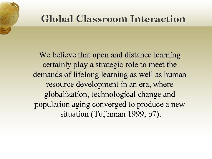 Global Classroom Interaction We believe that open and distance learning certainly play a strategic