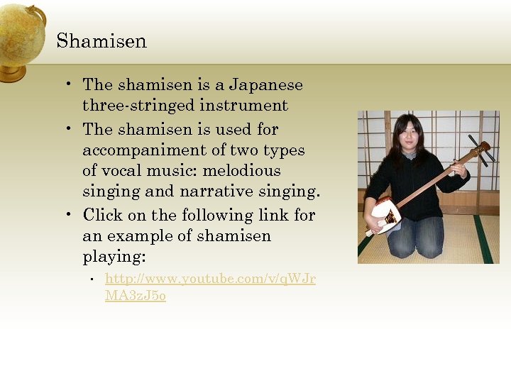 Shamisen • The shamisen is a Japanese three-stringed instrument • The shamisen is used