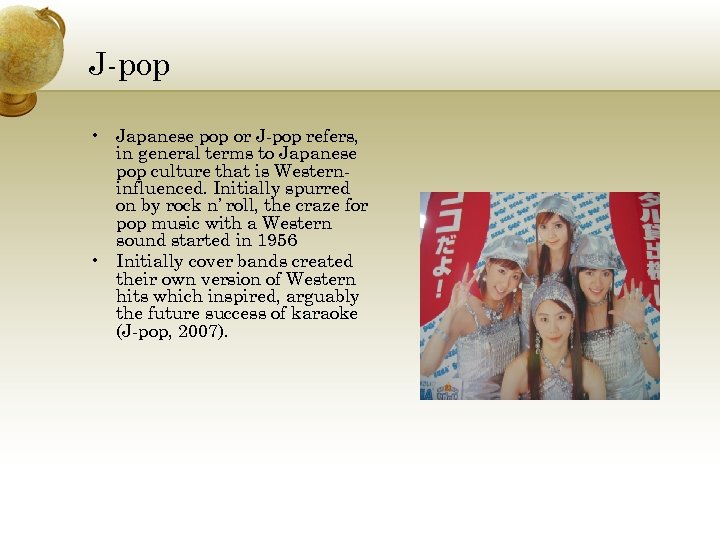 J-pop • Japanese pop or J-pop refers, in general terms to Japanese pop culture