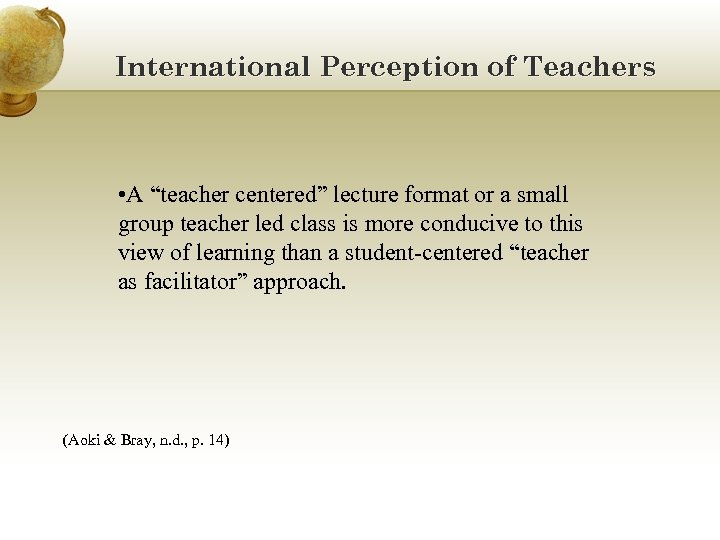 International Perception of Teachers • A “teacher centered” lecture format or a small group