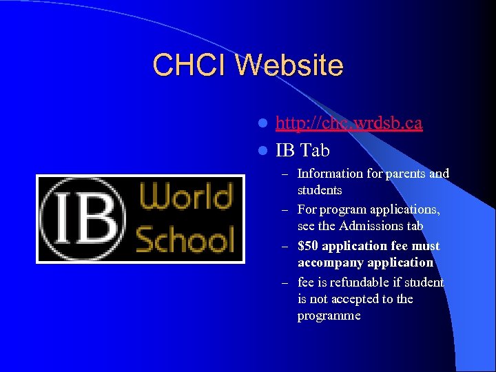 CHCI Website http: //chc. wrdsb. ca l IB Tab l – Information for parents