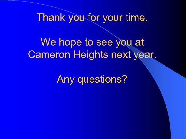 Thank you for your time. We hope to see you at Cameron Heights next