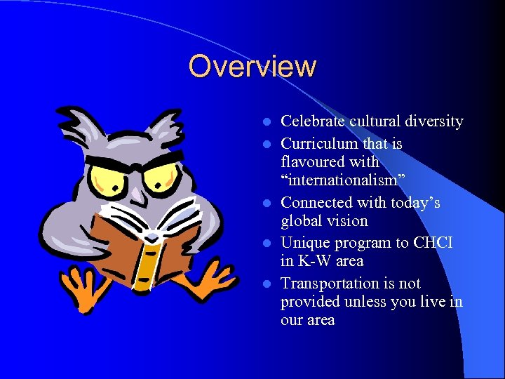 Overview l l l Celebrate cultural diversity Curriculum that is flavoured with “internationalism” Connected