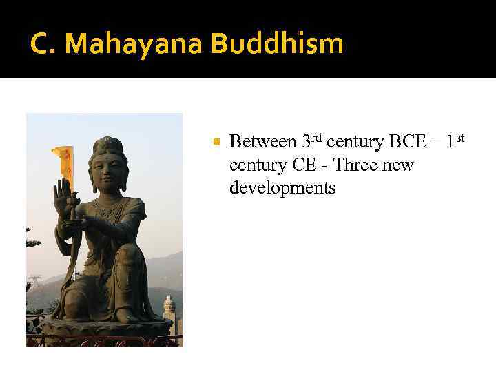 C. Mahayana Buddhism Between 3 rd century BCE – 1 st century CE -