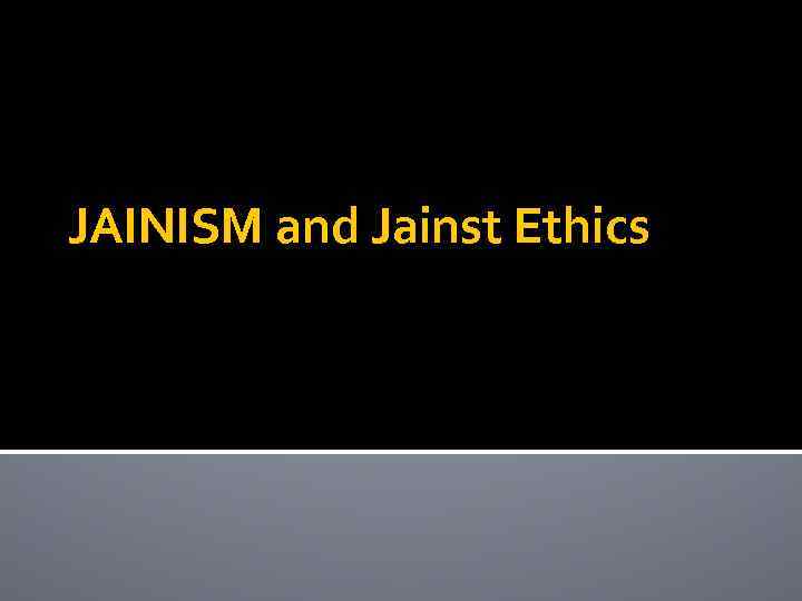 JAINISM and Jainst Ethics 