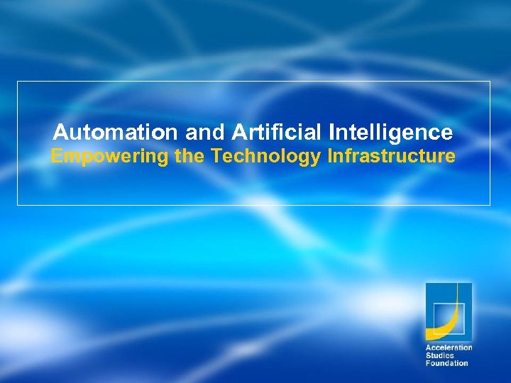 Automation and Artificial Intelligence Empowering the Technology Infrastructure 