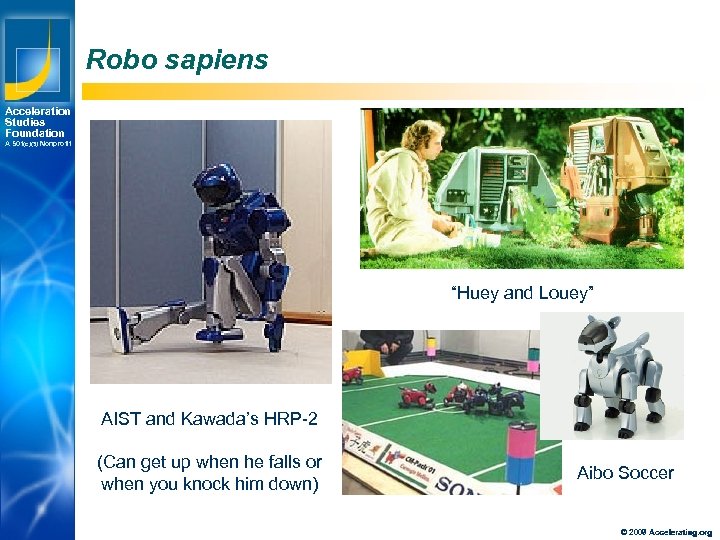 Robo sapiens Acceleration Studies Foundation A 501(c)(3) Nonprofit “Huey and Louey” AIST and Kawada’s
