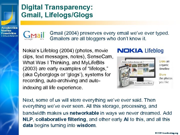 Digital Transparency: Gmail, Lifelogs/Glogs Acceleration Studies Foundation A 501(c)(3) Nonprofit Gmail (2004) preserves every
