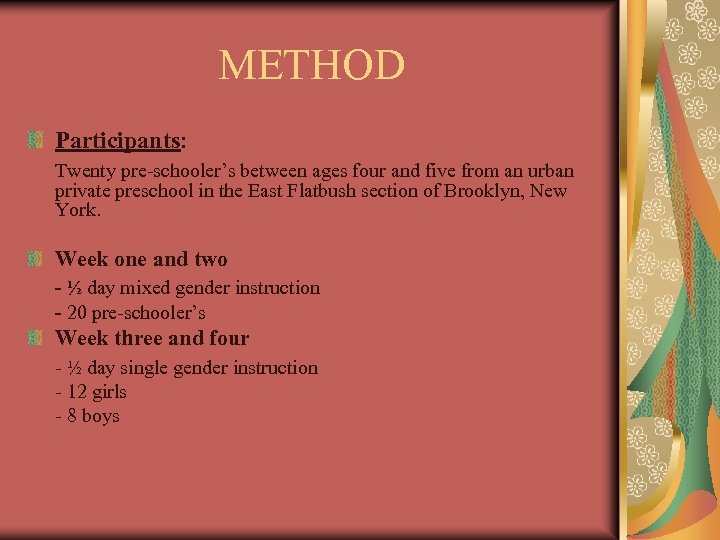 METHOD Participants: Twenty pre-schooler’s between ages four and five from an urban private preschool