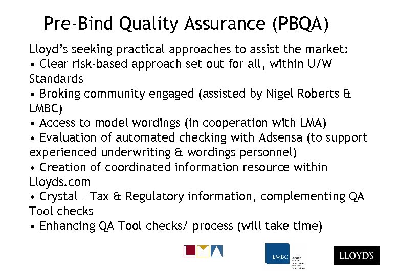 Pre-Bind Quality Assurance (PBQA) Lloyd’s seeking practical approaches to assist the market: • Clear