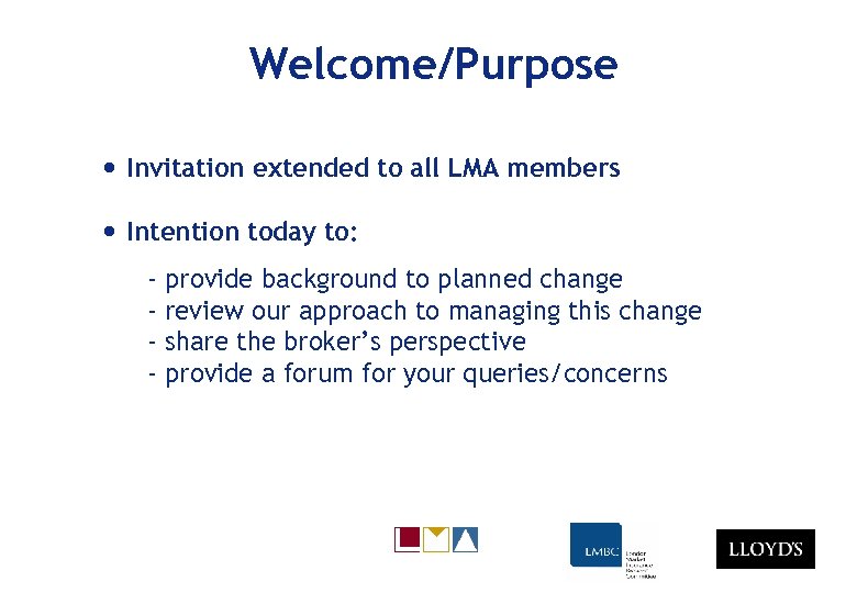 Welcome/Purpose • Invitation extended to all LMA members • Intention today to: - provide