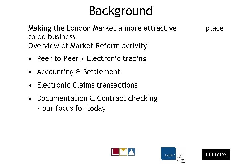 Background Making the London Market a more attractive to do business Overview of Market