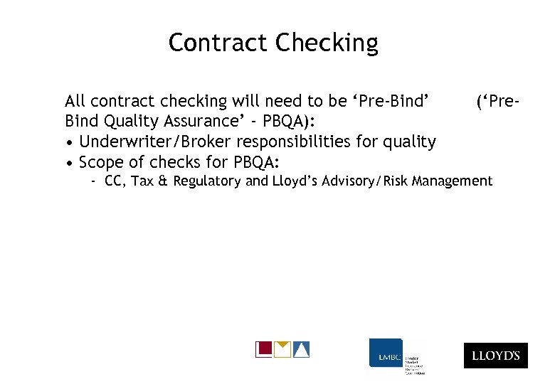 Contract Checking All contract checking will need to be ‘Pre-Bind’ Bind Quality Assurance’ -