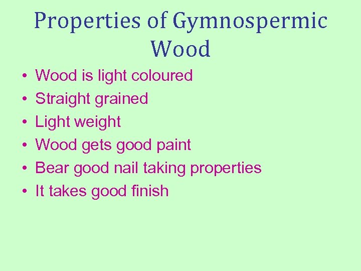 Properties of Gymnospermic Wood • • • Wood is light coloured Straight grained Light