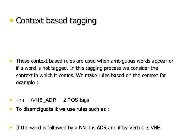  • Context based tagging • These context based rules are used when ambiguous