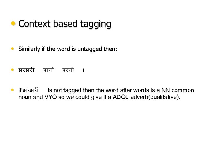  • Context based tagging • Similarly if the word is untagged then: •