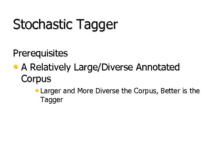 Stochastic Tagger Prerequisites • A Relatively Large/Diverse Annotated Corpus • Larger and More Diverse