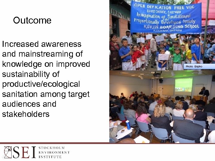 Outcome Increased awareness and mainstreaming of knowledge on improved sustainability of productive/ecological sanitation among
