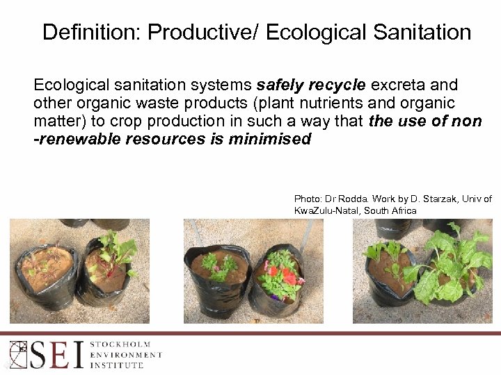Definition: Productive/ Ecological Sanitation Ecological sanitation systems safely recycle excreta and other organic waste