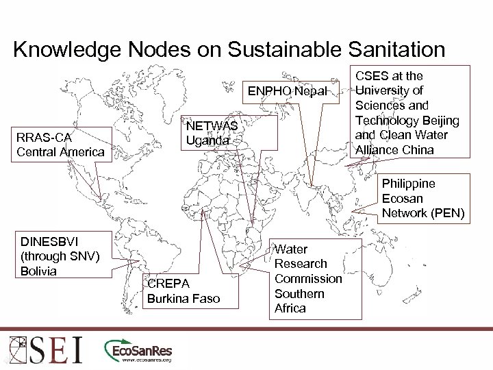 Knowledge Nodes on Sustainable Sanitation ENPHO Nepal RRAS-CA Central America NETWAS Uganda CSES at