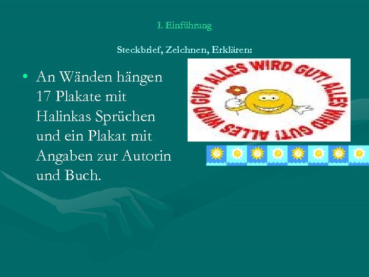 I. Einführung Steckbrief, Zeichnen, Erklären: • An Wänden hängen 17 Plakate mit Halinkas Sprüchen