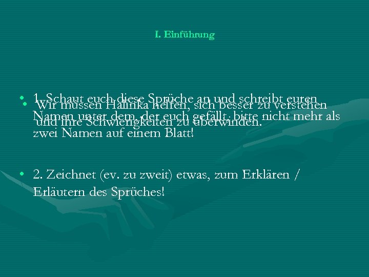 I. Einführung • • 1. Schaut euch diese Sprüchesichund schreibt euren Wir müssen Halinka