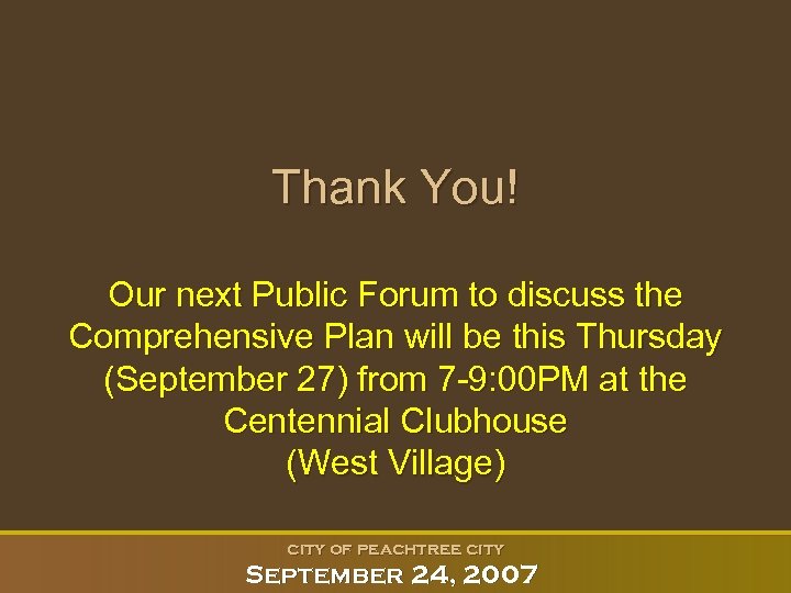 Thank You! Our next Public Forum to discuss the Comprehensive Plan will be this