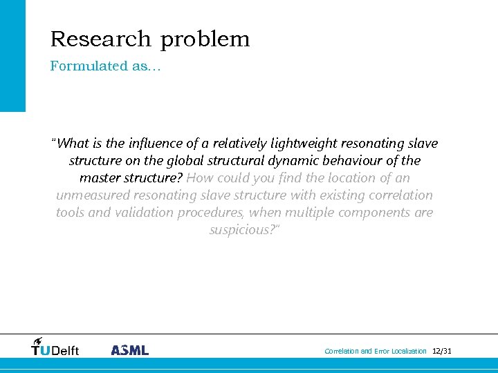 Research problem Formulated as… “What is the influence of a relatively lightweight resonating slave