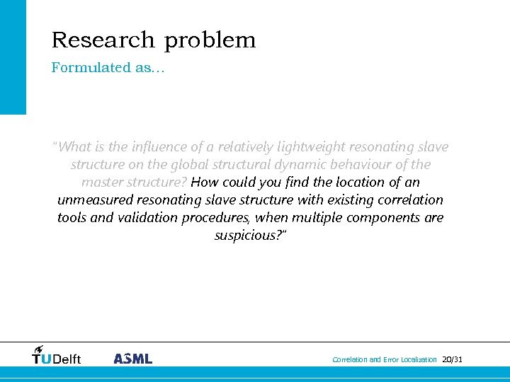 Research problem Formulated as… “What is the influence of a relatively lightweight resonating slave